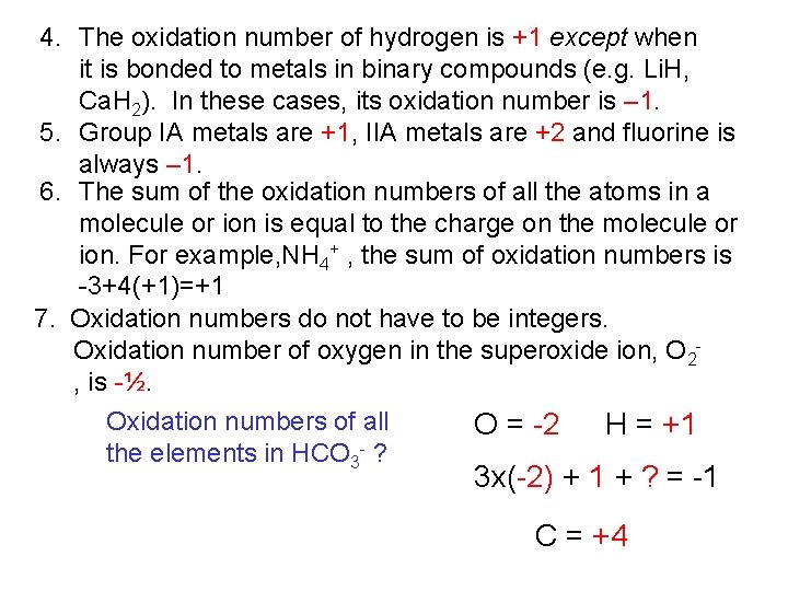 4. The oxidation number of hydrogen is +1 except when it is bonded to