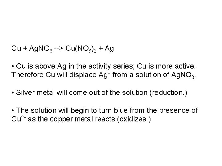 Cu + Ag. NO 3 --> Cu(NO 3)2 + Ag • Cu is above