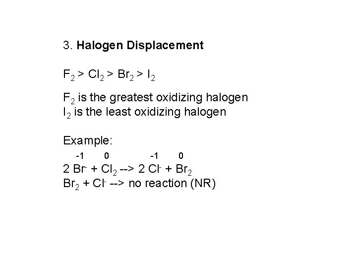 3. Halogen Displacement F 2 > Cl 2 > Br 2 > I 2