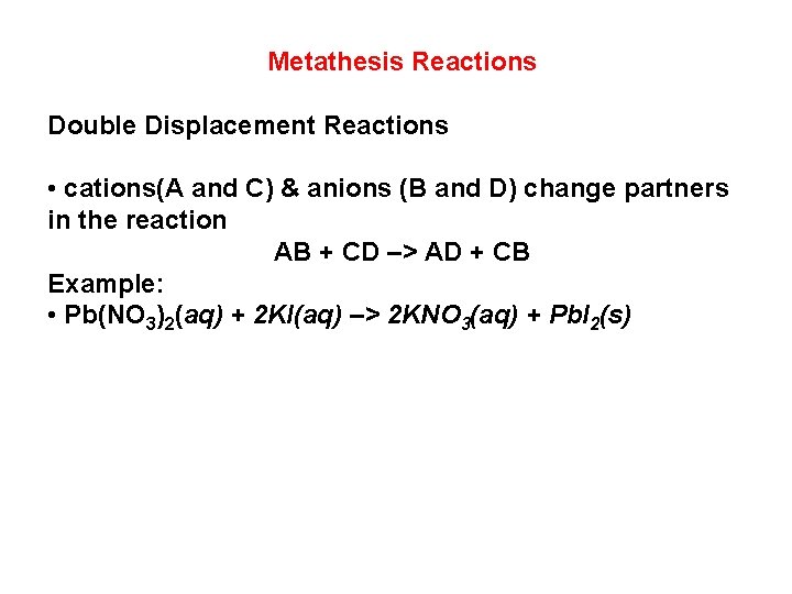 Metathesis Reactions Double Displacement Reactions • cations(A and C) & anions (B and D)