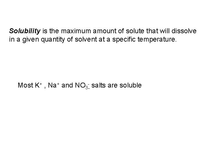 Solubility is the maximum amount of solute that will dissolve in a given quantity