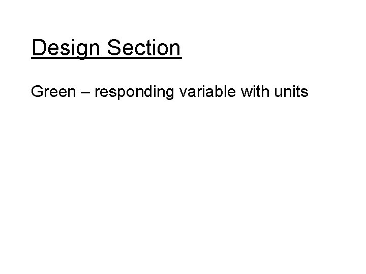 Design Section Green – responding variable with units 