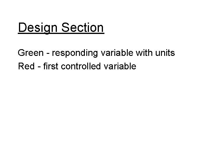 Design Section Green - responding variable with units Red - first controlled variable 