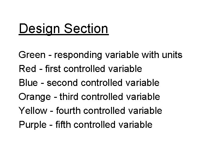 Design Section Green - responding variable with units Red - first controlled variable Blue