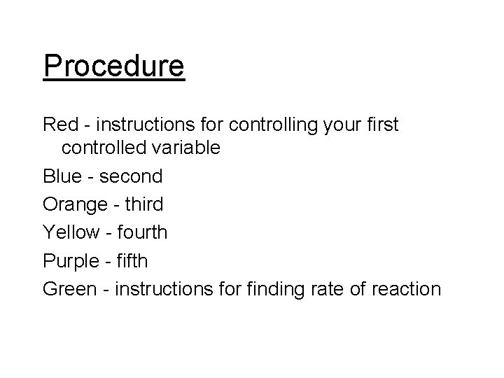 Procedure Red - instructions for controlling your first controlled variable Blue - second Orange