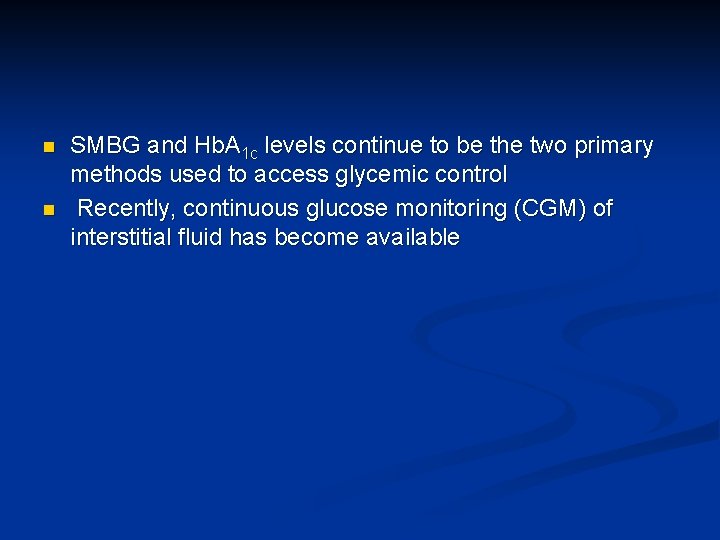 n n SMBG and Hb. A 1 c levels continue to be the two