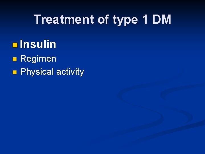 Treatment of type 1 DM n Insulin Regimen n Physical activity n 