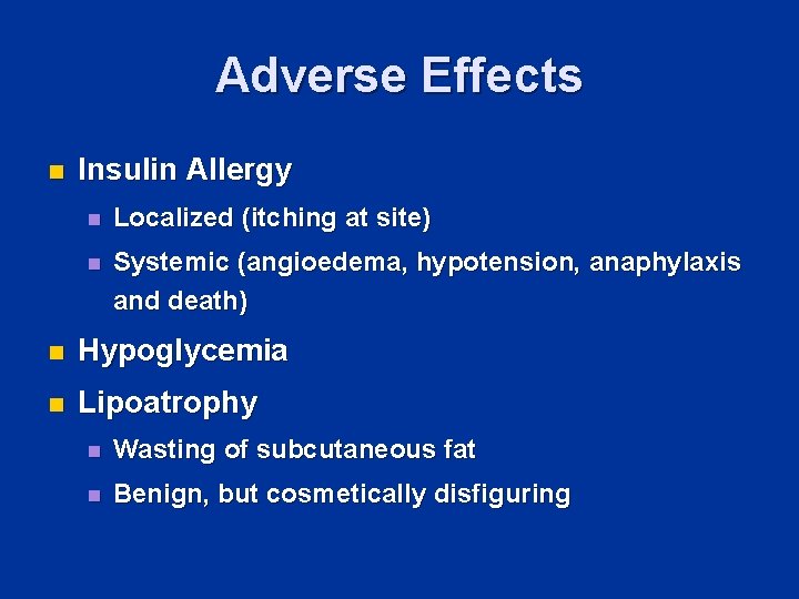 Adverse Effects n Insulin Allergy n Localized (itching at site) n Systemic (angioedema, hypotension,