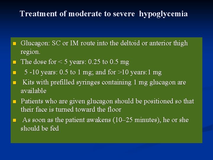 Treatment of moderate to severe hypoglycemia n n n Glucagon: SC or IM route