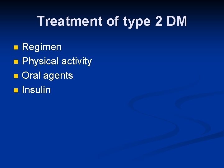 Treatment of type 2 DM Regimen n Physical activity n Oral agents n Insulin