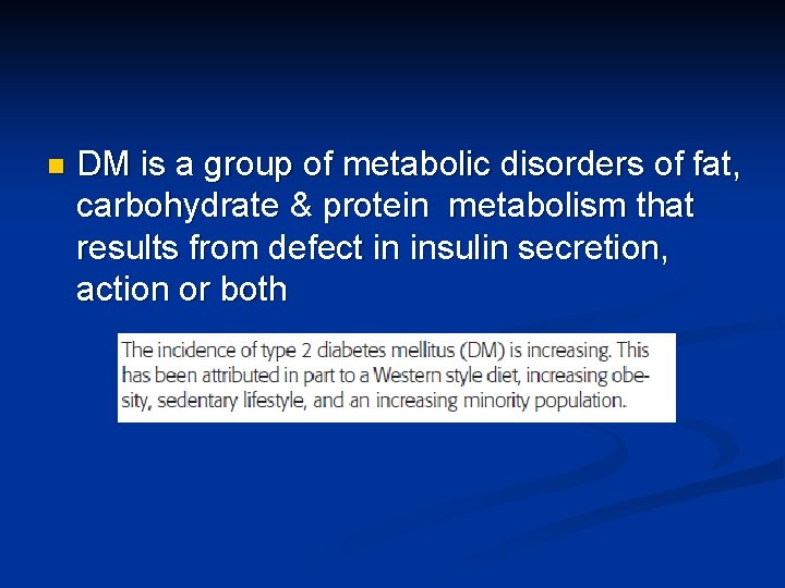 n DM is a group of metabolic disorders of fat, carbohydrate & protein metabolism