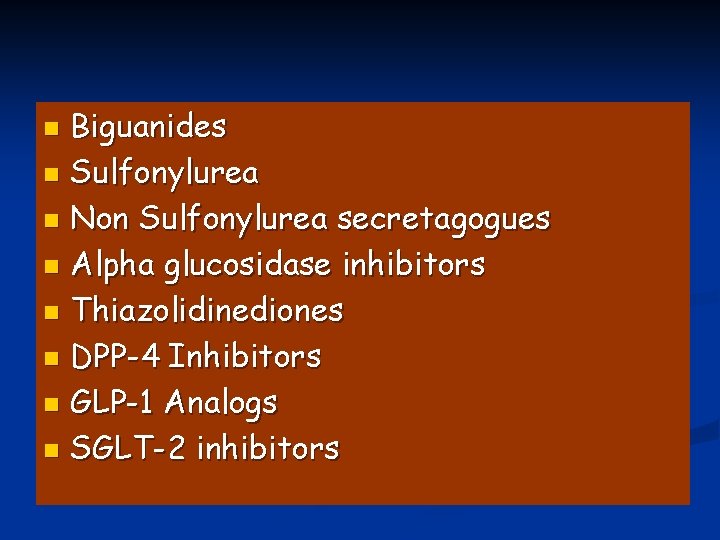 Biguanides n Sulfonylurea n Non Sulfonylurea secretagogues n Alpha glucosidase inhibitors n Thiazolidinediones n