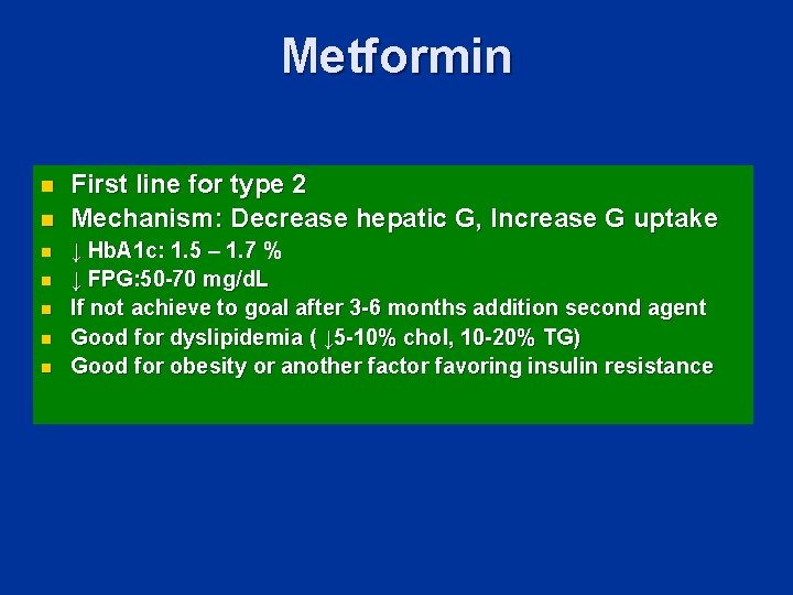 Metformin n n n First line for type 2 Mechanism: Decrease hepatic G, Increase