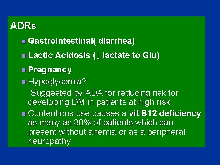 ADRs n Gastrointestinal( diarrhea) n Lactic Acidosis (↓ lactate to Glu) Pregnancy n Hypoglycemia?