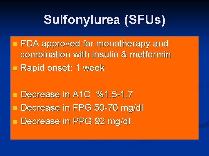 Sulfonylurea (SFUs) FDA approved for monotherapy and combination with insulin & metformin n Rapid