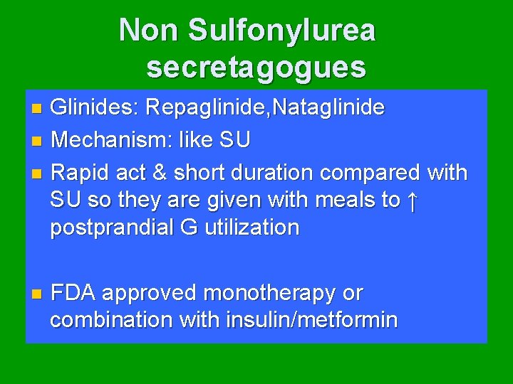 Non Sulfonylurea secretagogues Glinides: Repaglinide, Nataglinide n Mechanism: like SU n Rapid act &
