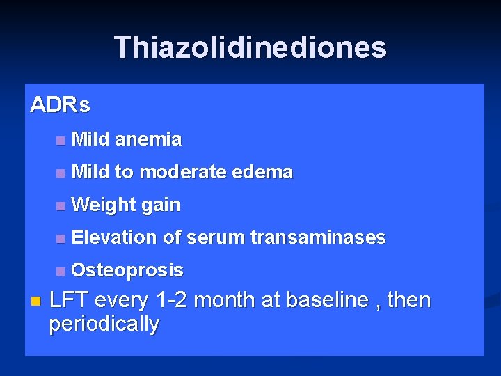 Thiazolidinediones ADRs n n Mild anemia n Mild to moderate edema n Weight gain