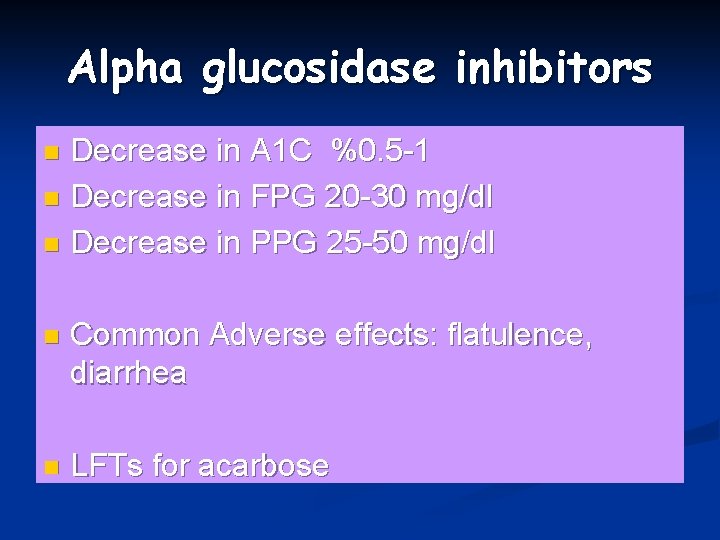 Alpha glucosidase inhibitors Decrease in A 1 C %0. 5 -1 n Decrease in