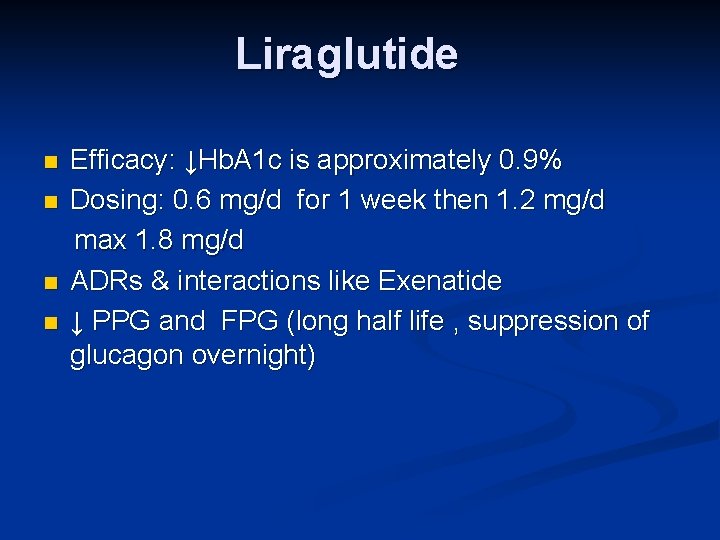 Liraglutide n n Efficacy: ↓Hb. A 1 c is approximately 0. 9% Dosing: 0.