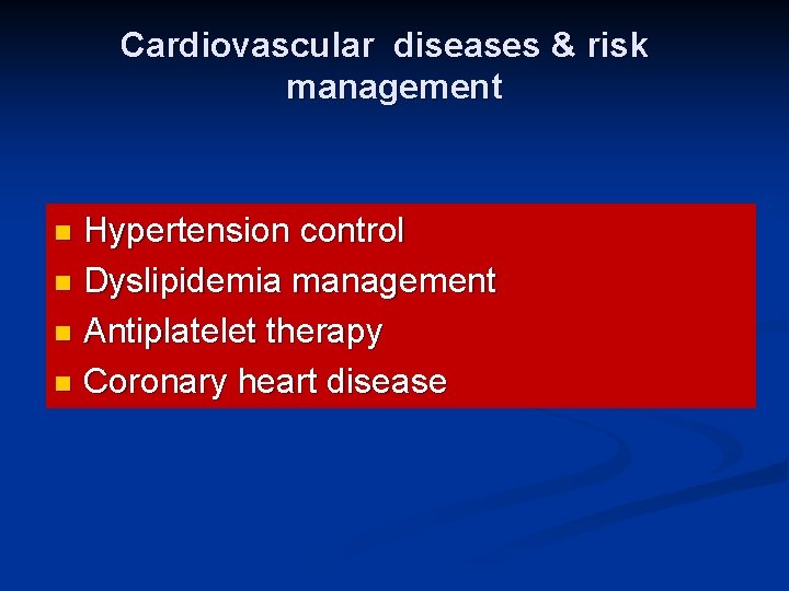 Cardiovascular diseases & risk management Hypertension control n Dyslipidemia management n Antiplatelet therapy n