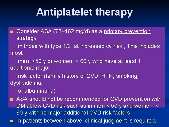 Antiplatelet therapy Consider ASA (75– 162 mg/d) as a primary prevention strategy in those