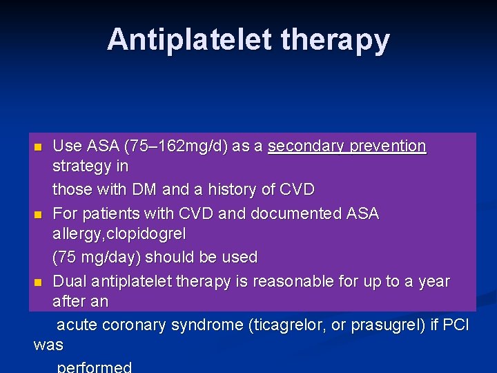 Antiplatelet therapy Use ASA (75– 162 mg/d) as a secondary prevention strategy in those