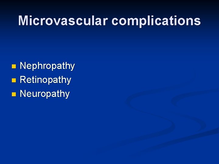 Microvascular complications Nephropathy n Retinopathy n Neuropathy n 