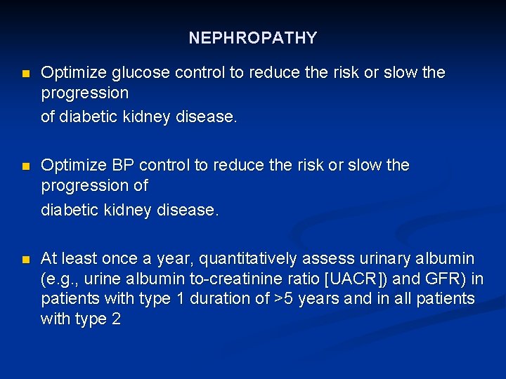 NEPHROPATHY n Optimize glucose control to reduce the risk or slow the progression of