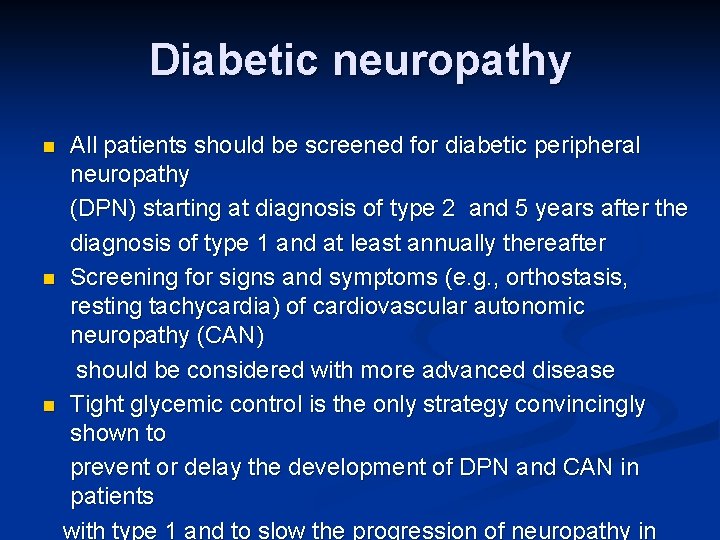 Diabetic neuropathy All patients should be screened for diabetic peripheral neuropathy (DPN) starting at