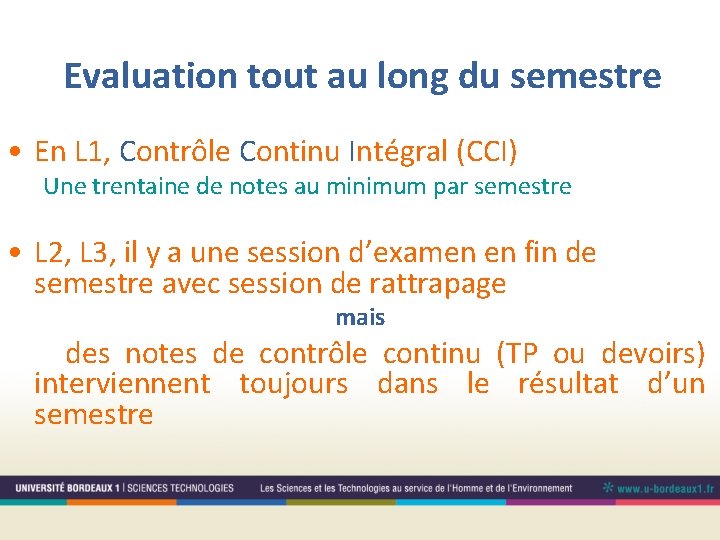 Evaluation tout au long du semestre • En L 1, Contrôle Continu Intégral (CCI)