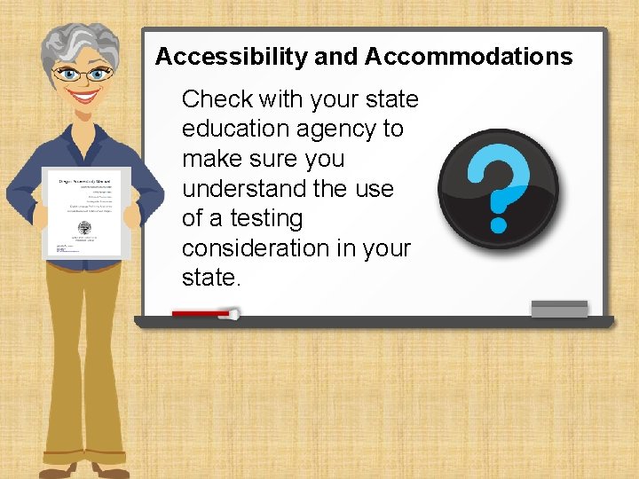 Accessibility and Accommodations Check with your state education agency to make sure you understand
