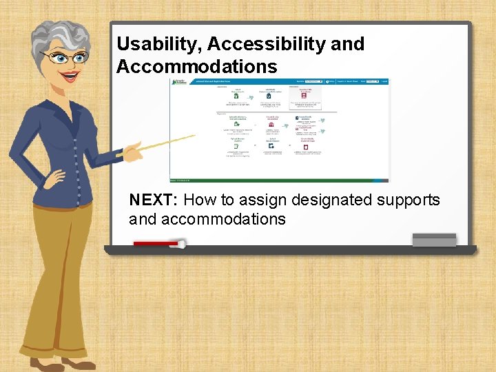 Usability, Accessibility and Accommodations NEXT: How to assign designated supports and accommodations 