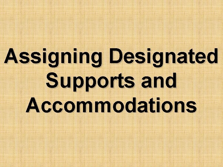 Assigning Designated Supports and Accommodations 