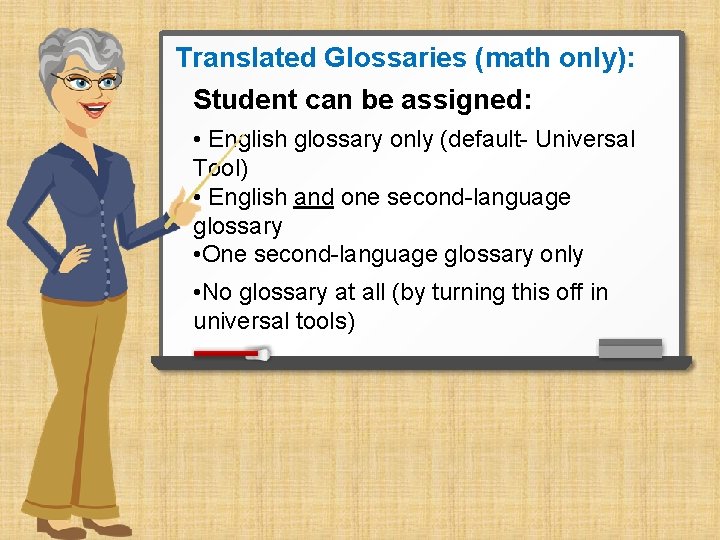 Translated Glossaries (math only): Student can be assigned: • English glossary only (default- Universal