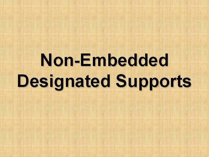 Non-Embedded Designated Supports 