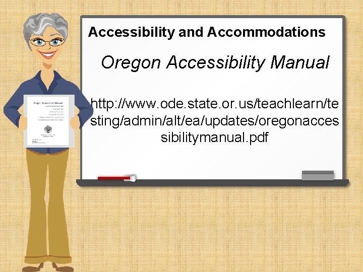 Accessibility and Accommodations Oregon Accessibility Manual http: //www. ode. state. or. us/teachlearn/te sting/admin/alt/ea/updates/oregonacces sibilitymanual.