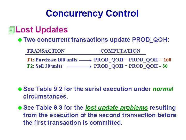 Concurrency Control 4 Lost Updates u Two concurrent transactions update PROD_QOH: TRANSACTION T 1: