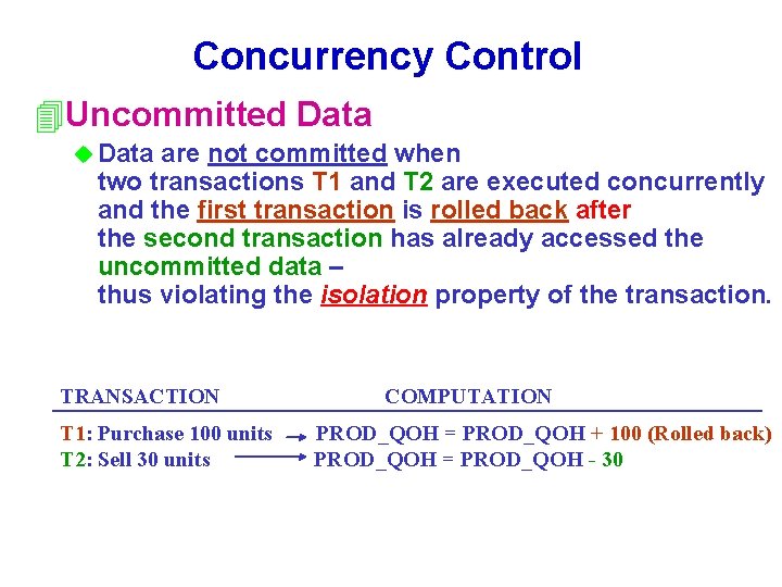 Concurrency Control 4 Uncommitted Data u Data are not committed when two transactions T