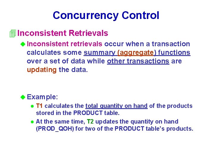 Concurrency Control 4 Inconsistent Retrievals u Inconsistent retrievals occur when a transaction calculates some