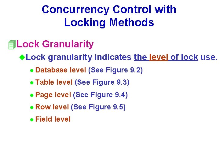 Concurrency Control with Locking Methods 4 Lock Granularity u. Lock granularity indicates the level