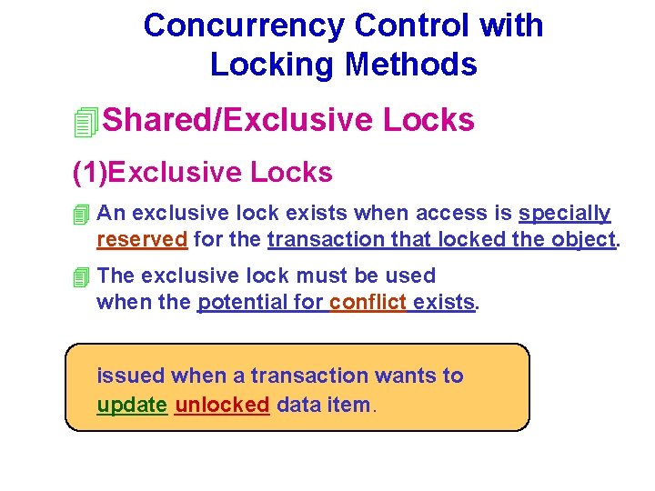 Concurrency Control with Locking Methods 4 Shared/Exclusive Locks (1)Exclusive Locks 4 An exclusive lock