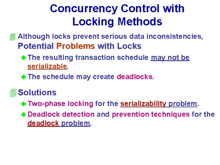 Concurrency Control with Locking Methods 4 Although locks prevent serious data inconsistencies, Potential Problems