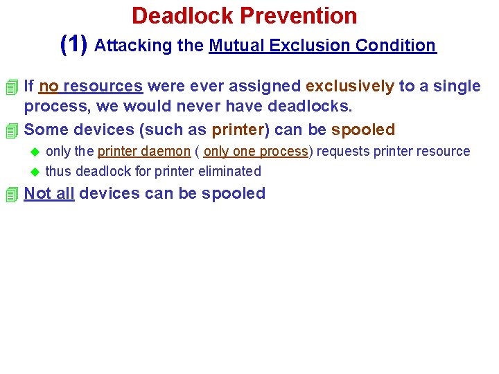 Deadlock Prevention (1) Attacking the Mutual Exclusion Condition 4 If no resources were ever