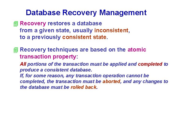 Database Recovery Management 4 Recovery restores a database from a given state, usually inconsistent,