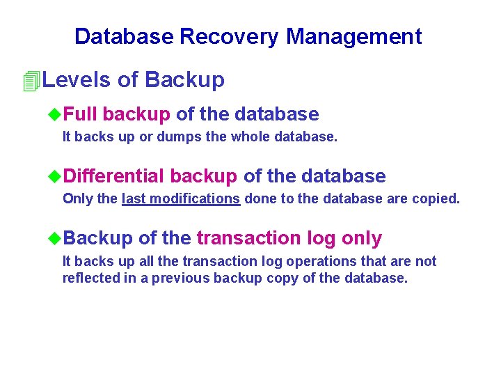 Database Recovery Management 4 Levels of Backup u. Full backup of the database It