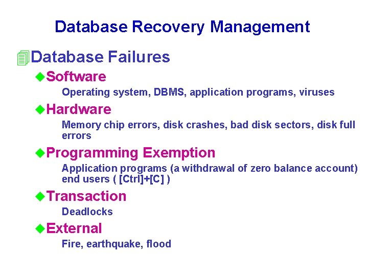 Database Recovery Management 4 Database Failures u. Software Operating system, DBMS, application programs, viruses