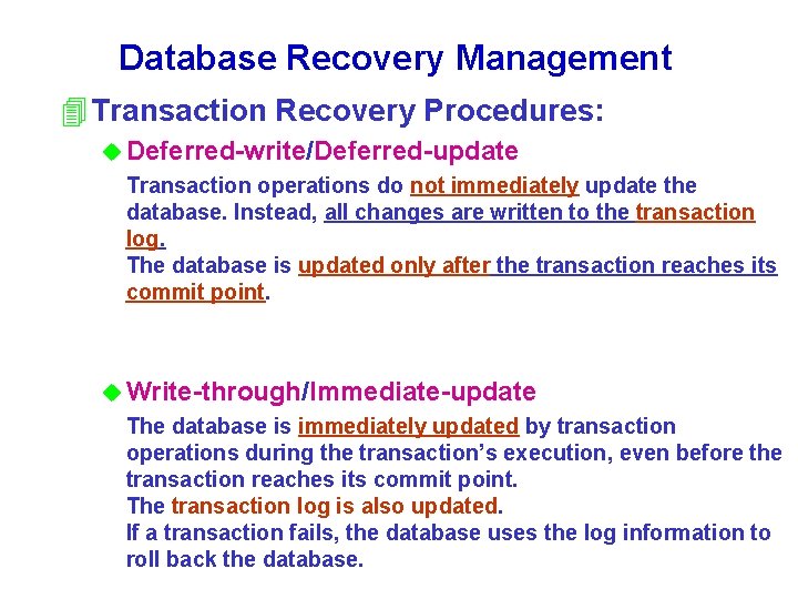 Database Recovery Management 4 Transaction Recovery Procedures: u Deferred-write/Deferred-update Transaction operations do not immediately