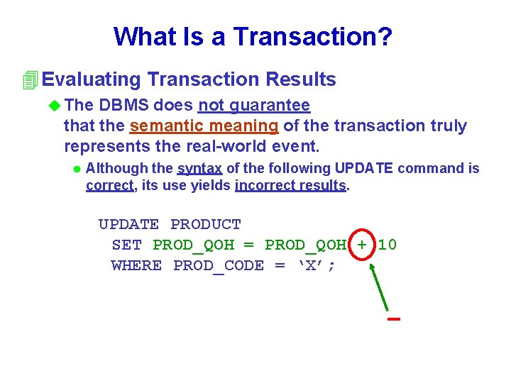 What Is a Transaction? 4 Evaluating Transaction Results u The DBMS does not guarantee