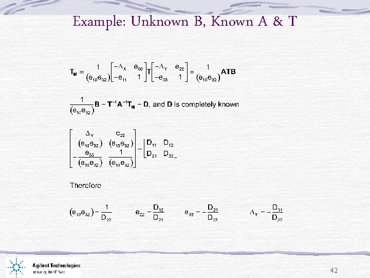 Example: Unknown B, Known A & T 42 
