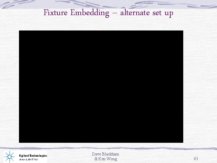 Fixture Embedding – alternate set up Dave Blackham & Ken Wong 63 